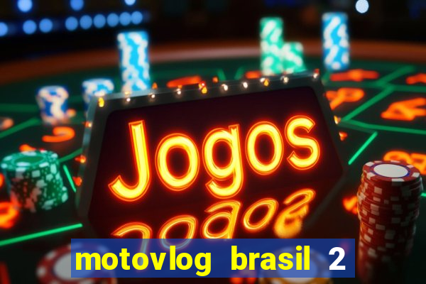 motovlog brasil 2 dinheiro infinito